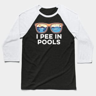 I pee in pools Funny Sunglasses Baseball T-Shirt